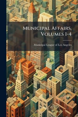 Cover image for Municipal Affairs, Volumes 1-4