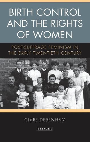 Cover image for Birth Control and the Rights of Women: Post-Suffrage Feminism in the Early Twentieth Century