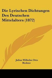 Cover image for Die Lyrischen Dichtungen Des Deutschen Mittelalters (1872)