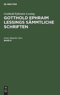 Cover image for Gotthold Ephraim Lessing: Gotthold Ephraim Lessings Sammtliche Schriften. Band 8