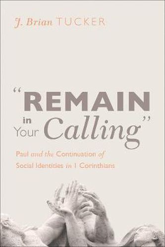 Remain in Your Calling: Paul and the Continuation of Social Identities in 1 Corinthians