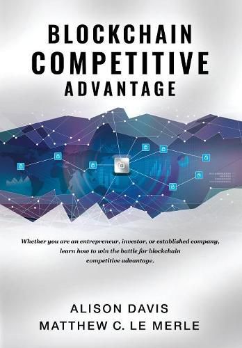 Blockchain Competitive Advantage: Whether you are an entrepreneur, investor, or established company, learn how to win the battle for blockchain competitive advantage.