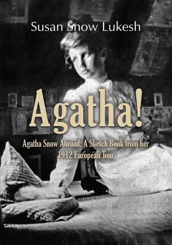 Cover image for Agatha!: Agatha Snow Abroad: A Sketch Book from her 1912 European Tour