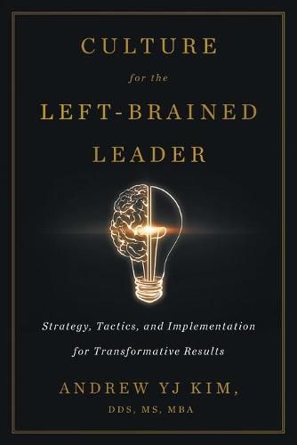 Culture for the Left-Brained Leader: Strategy, Tactics, and Implementation for Transformative Results