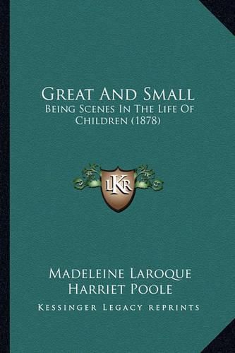 Great and Small: Being Scenes in the Life of Children (1878)