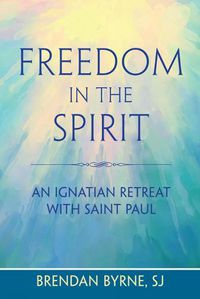 Cover image for Freedom in the Spirit: An Ignatian Retreat with Saint Paul