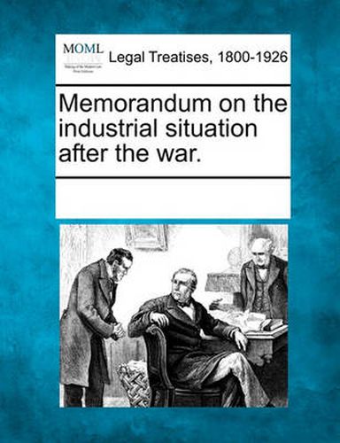 Cover image for Memorandum on the Industrial Situation After the War.