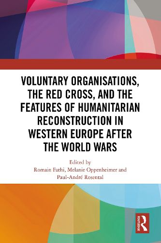 Cover image for Voluntary Organisations, the Red Cross, and the Features of Humanitarian Reconstruction in Western Europe after the World Wars