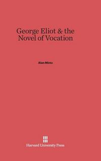 Cover image for George Eliot & the Novel of Vocation