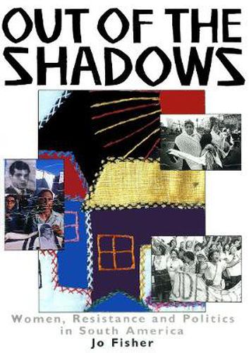 Cover image for Out of The Shadows: Women, Resistance and Politics in South America