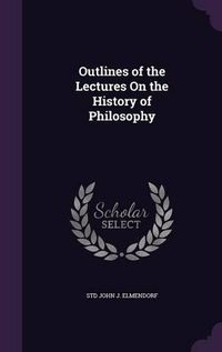 Cover image for Outlines of the Lectures on the History of Philosophy