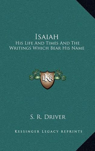 Cover image for Isaiah: His Life and Times and the Writings Which Bear His Name