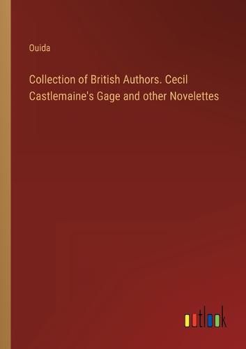 Cover image for Collection of British Authors. Cecil Castlemaine's Gage and other Novelettes