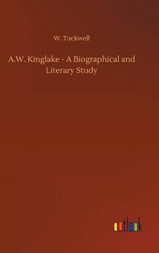 Cover image for A.W. Kinglake - A Biographical and Literary Study