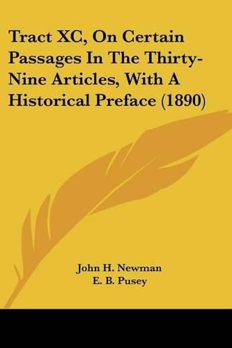 Tract XC, on Certain Passages in the Thirty-Nine Articles, with a Historical Preface (1890)