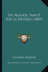 Cover image for Un Nouvel Impot Sur Le Revenu (1887)