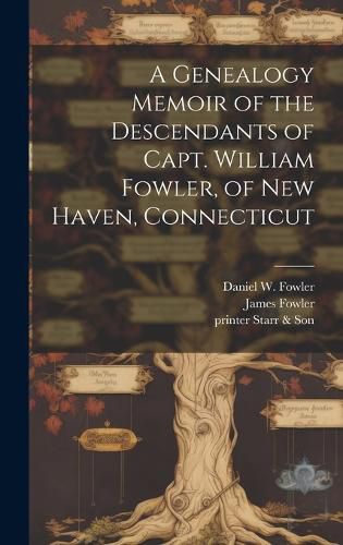 Cover image for A Genealogy Memoir of the Descendants of Capt. William Fowler, of New Haven, Connecticut