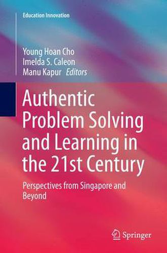 Cover image for Authentic Problem Solving and Learning in the 21st Century: Perspectives from Singapore and Beyond