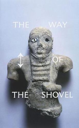 Cover image for The Way of the Shovel: On the Archaeological Imaginary in Art