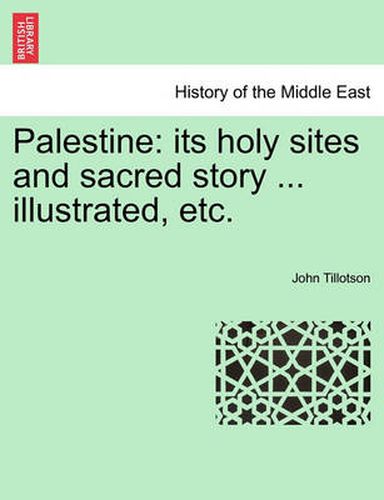 Cover image for Palestine: its holy sites and sacred story ... illustrated, etc.