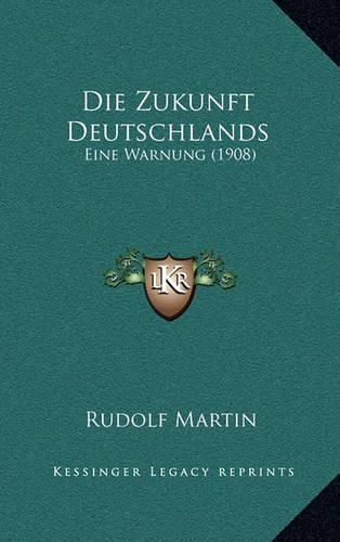 Cover image for Die Zukunft Deutschlands: Eine Warnung (1908)