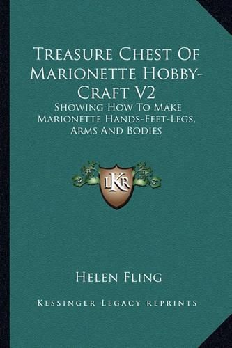 Cover image for Treasure Chest of Marionette Hobby-Craft V2: Showing How to Make Marionette Hands-Feet-Legs, Arms and Bodies