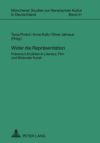 Cover image for Wider Die Repraesentation: Praesens/Z Erzaehlen in Literatur, Film Und Bildender Kunst