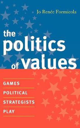 Cover image for The Politics of Values: Games Political Strategists Play