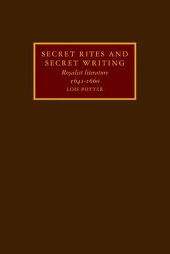 Cover image for Secret Rites and Secret Writing: Royalist Literature, 1641-1660