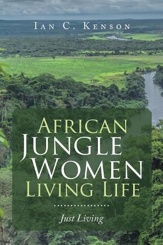 Cover image for African Jungle Women Living Life: Just Living