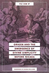 Cover image for Origen and the Emergence of Divine Simplicity before Nicaea