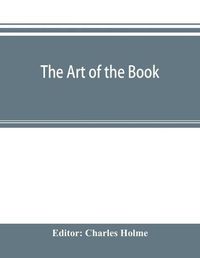 Cover image for The art of the book; a review of some recent European and American work in typography, page decoration & binding