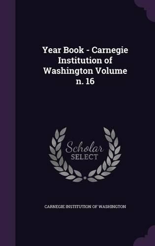 Cover image for Year Book - Carnegie Institution of Washington Volume N. 16