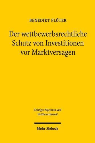 Cover image for Der wettbewerbsrechtliche Schutz von Investitionen vor Marktversagen: Eine rechtsvergleichende und rechtsoekonomische Untersuchung zum unmittelbaren Leistungsschutz im US-amerikanischen und deutschen Recht