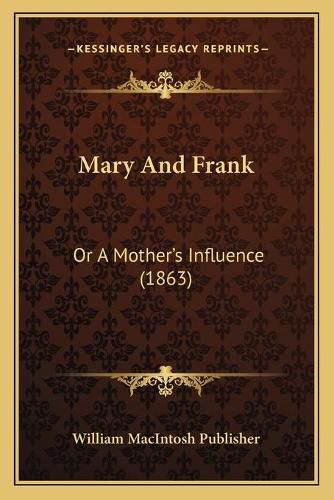 Mary and Frank: Or a Motheracentsa -A Centss Influence (1863)