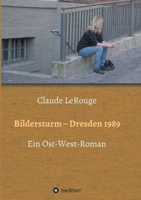 Cover image for Bildersturm - Dresden 1989