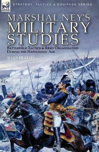 Cover image for Marshal Ney's Military Studies: Battlefield Tactics and Army Organisation During the Napoleonic Age