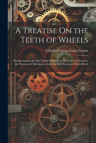 A Treatise On the Teeth of Wheels