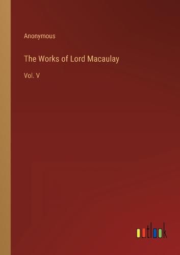 The Works of Lord Macaulay