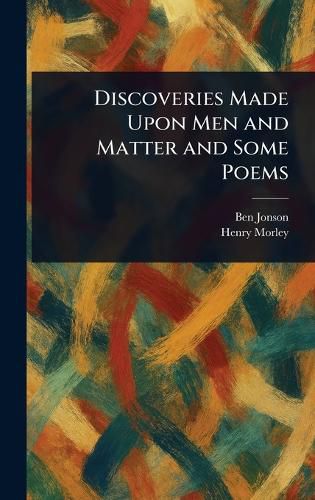Cover image for Discoveries Made Upon Men and Matter and Some Poems