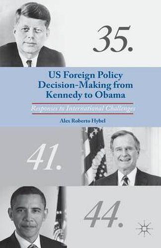 Cover image for US Foreign Policy Decision-Making from Kennedy to Obama: Responses to International Challenges