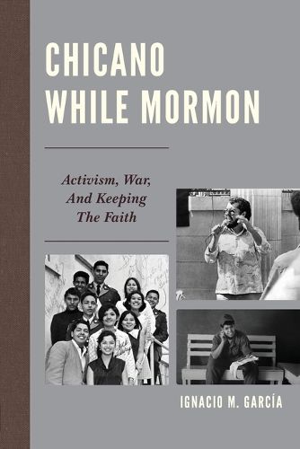 Cover image for Chicano While Mormon: Activism, War, and Keeping the Faith