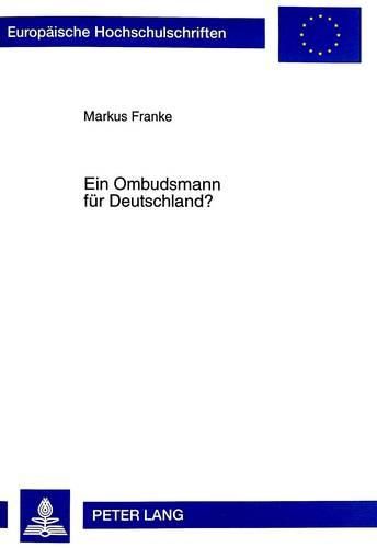 Cover image for Ein Ombudsmann Fuer Deutschland?: Einfuehrungsmoeglichkeit Einer Ombudsmann-Institution in Das Deutsche Verfassungsleben Unter Beruecksichtigung Der Daenischen Und Europaeischen Einrichtungen