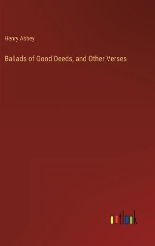 Cover image for Ballads of Good Deeds, and Other Verses