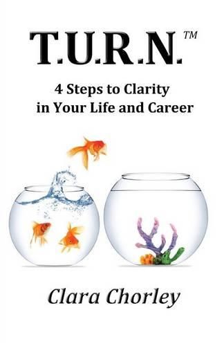 Cover image for T.U.R.N.: 4 Steps to Clarity in Your Life and Career