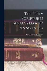 Cover image for The Holy Scriptures Analyzed and Annotated