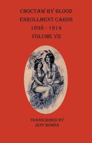 Cover image for Choctaw By Blood Enrollment Cards 1898-1914 Volume VII