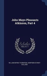 Cover image for John Mayo Pleasants Atkinson, Part 4