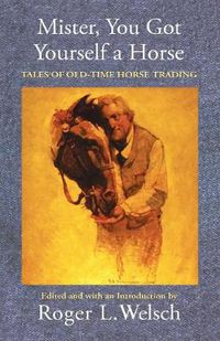 Cover image for Mister, You Got Yourself a Horse: Tales of Old-Time Horse Trading