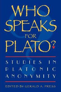 Cover image for Who Speaks for Plato?: Studies in Platonic Anonymity